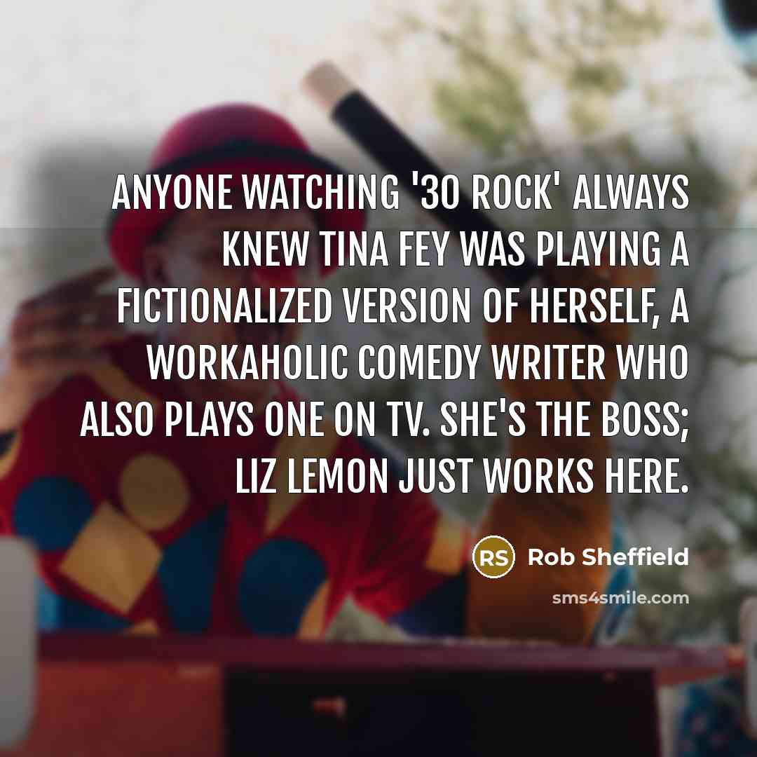 “Anyone watching '30 Rock' always knew Tina Fey was playing…” quote by Rob Sheffield