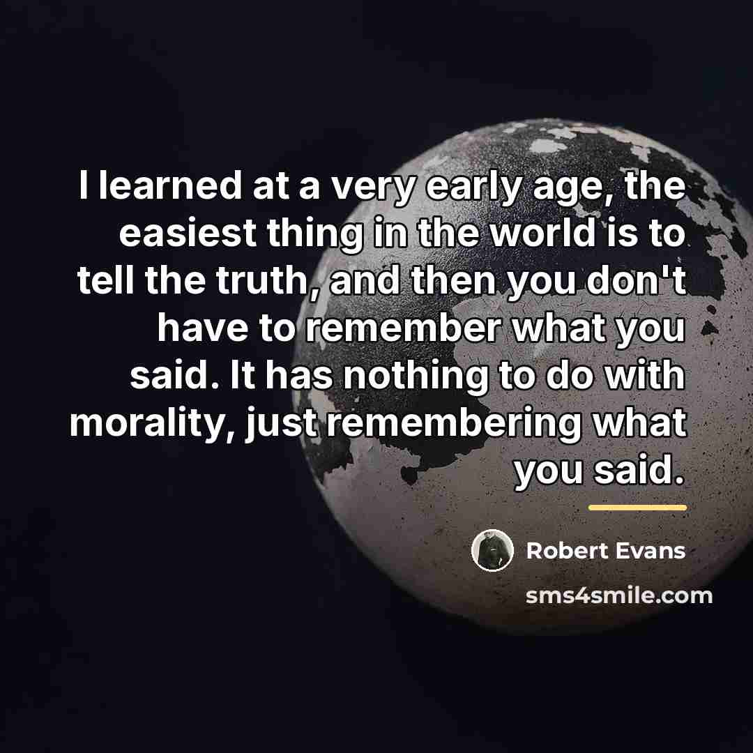 “I learned at a very early age, the easiest thing…” quote by Robert Evans