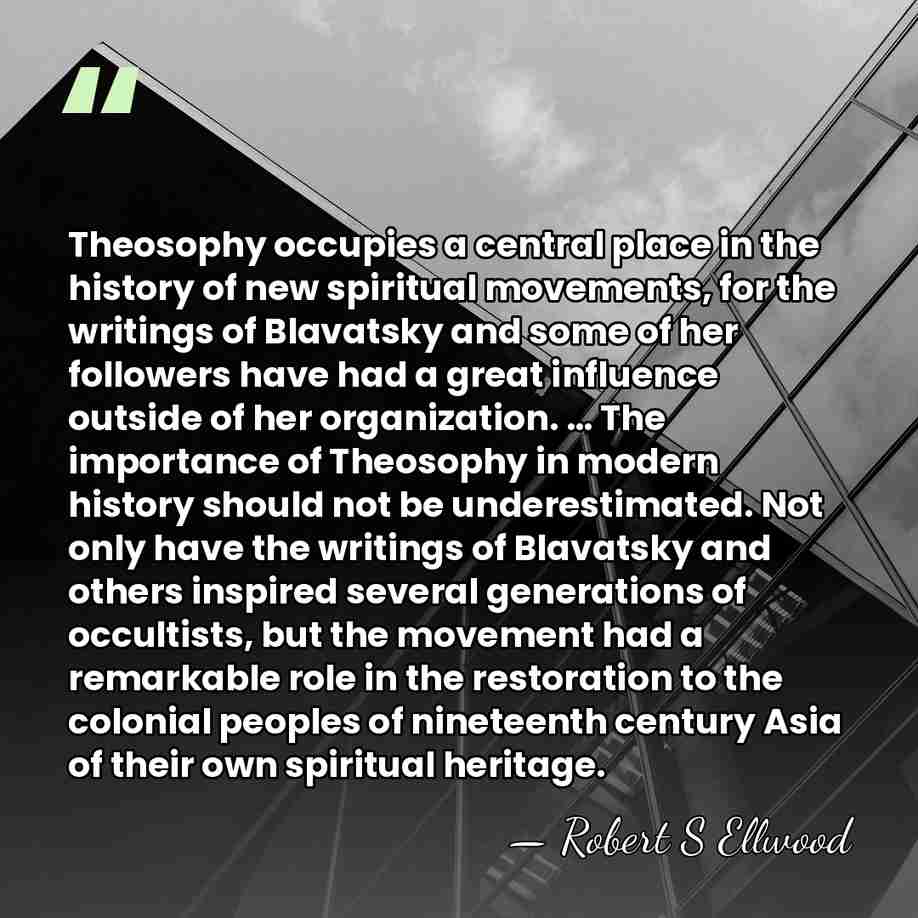 Theosophy occupies a central place in the history of new spiritual movements,&hellip; - Robert S Ellwood