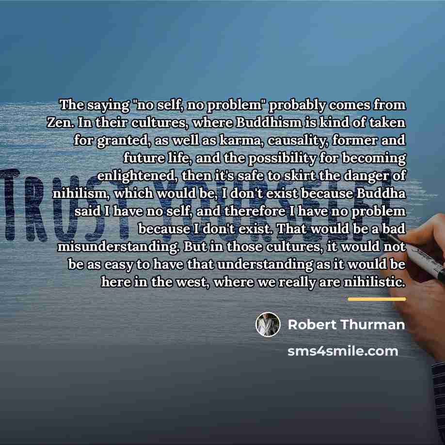 “The saying "no self, no problem" probably comes from Zen.…” quote by Robert Thurman