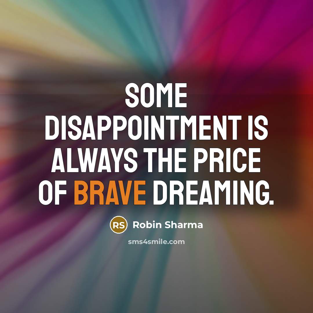 “Some disappointment is always the price of brave dreaming.…” quote by Robin Sharma