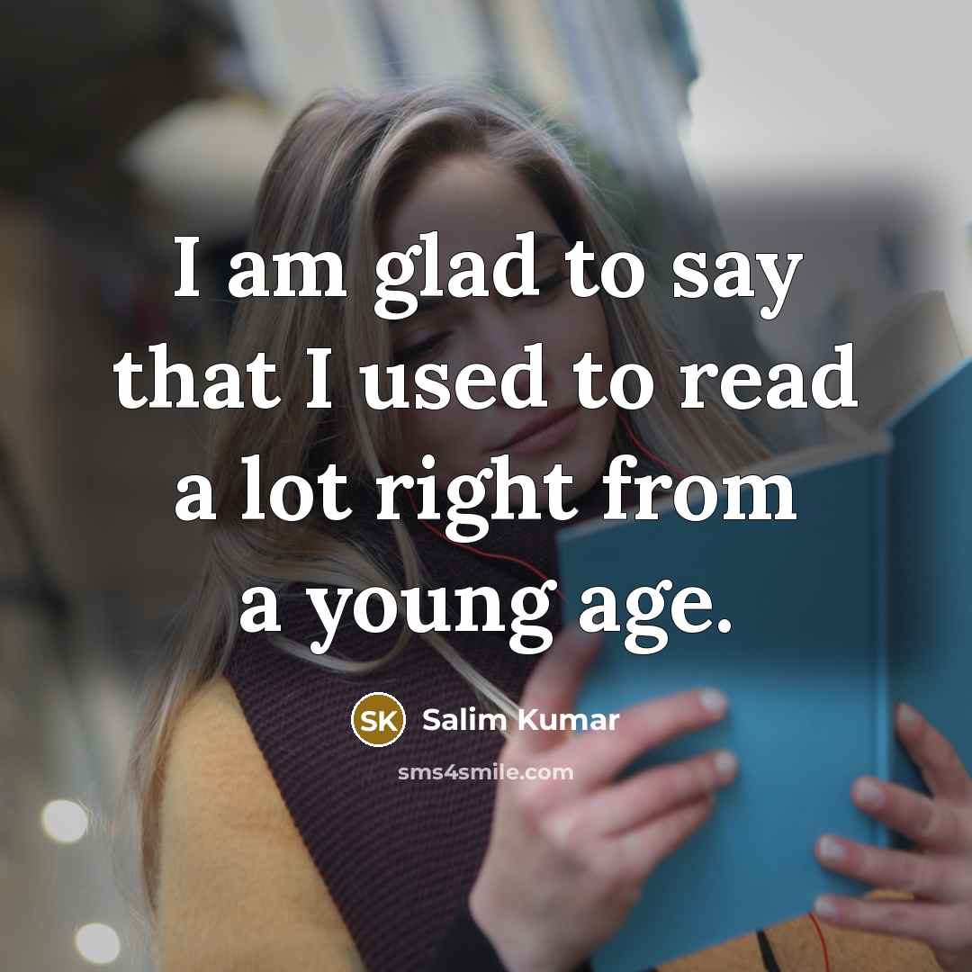 “I am glad to say that I used to read…” quote by Salim Kumar