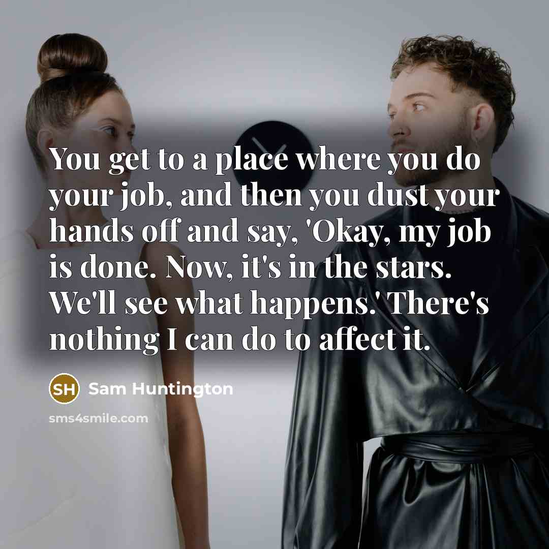 “You get to a place where you do your job,…” quote by Sam Huntington