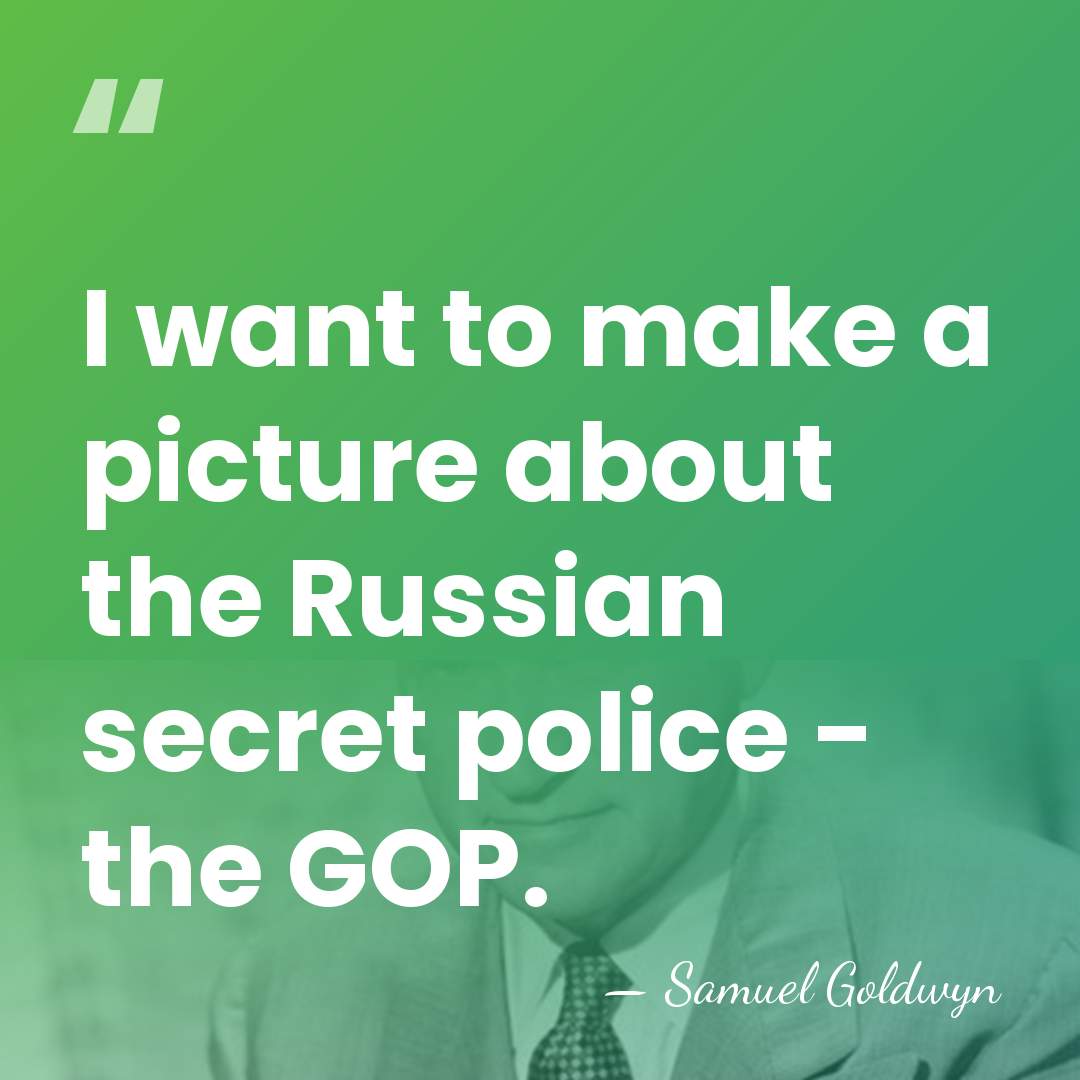 I want to make a picture about the Russian secret police -&hellip; - Samuel Goldwyn