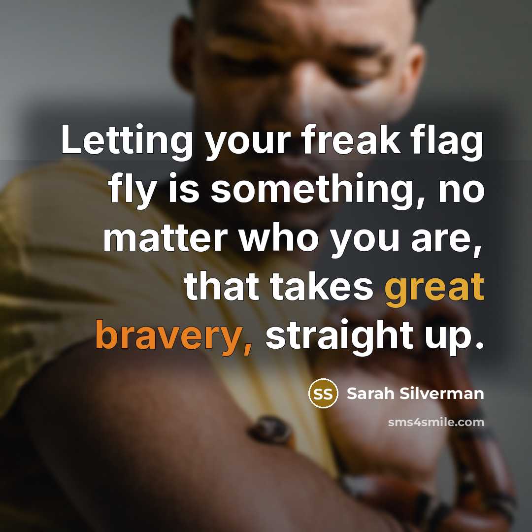“Letting your freak flag fly is something, no matter who…” quote by Sarah Silverman