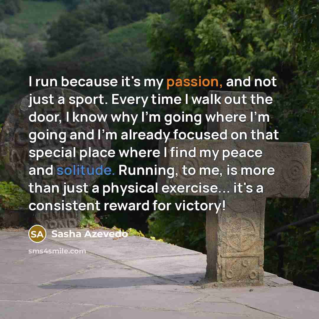 “I run because it's my passion, and not just a…” quote by Sasha Azevedo