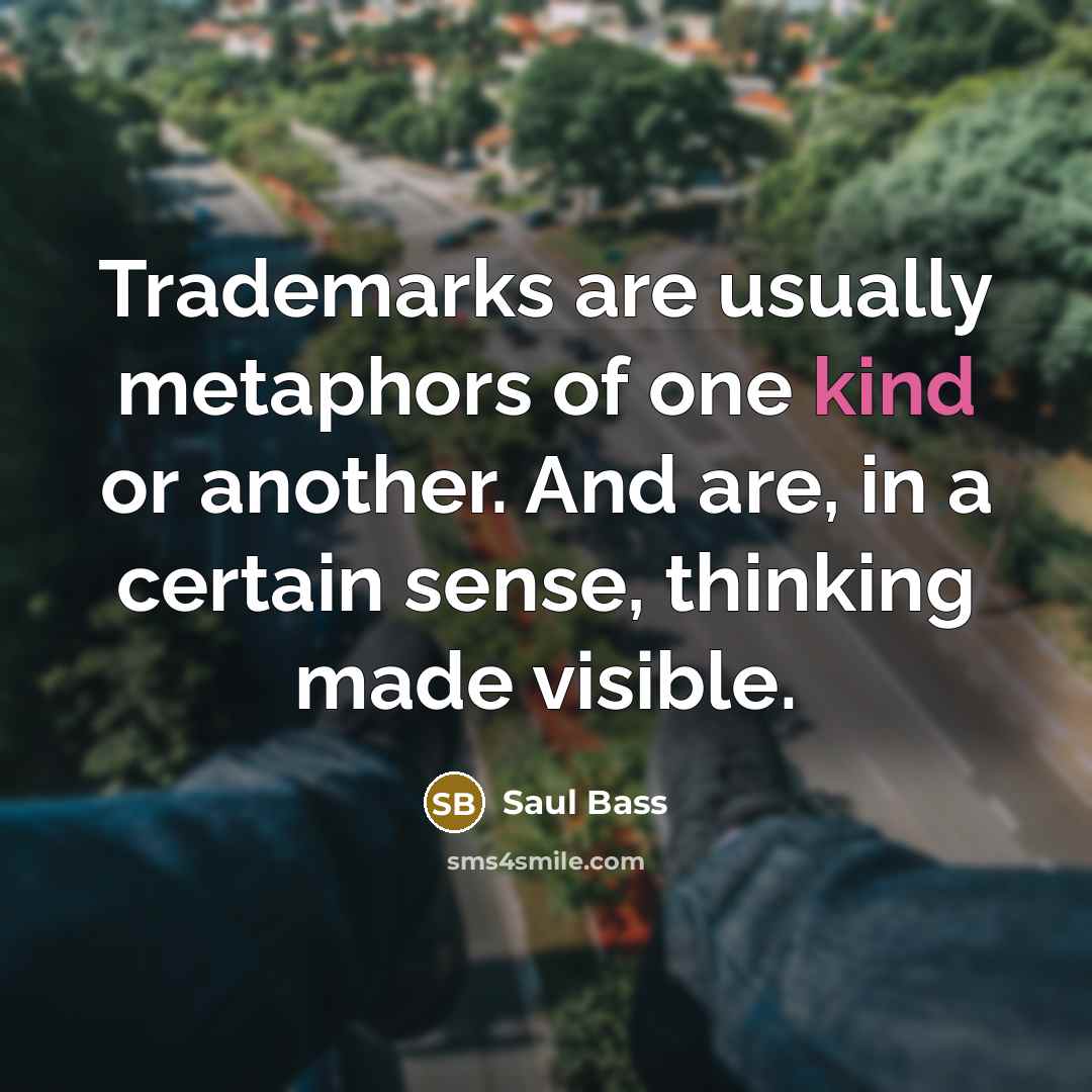 “Trademarks are usually metaphors of one kind or another. And…” quote by Saul Bass