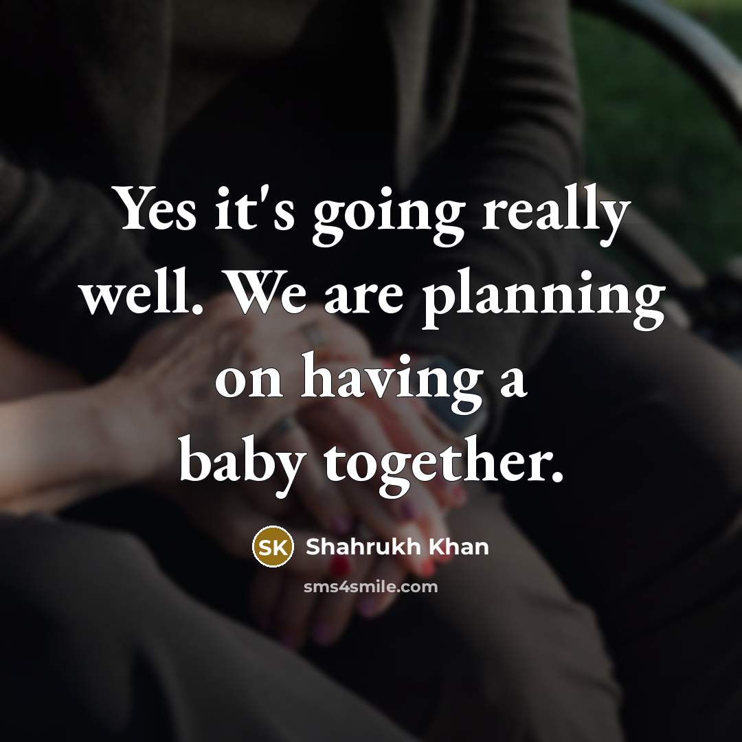 “Yes it's going really well. We are planning on having…” quote by Shahrukh Khan