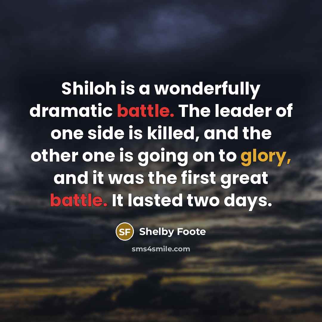 “Shiloh is a wonderfully dramatic battle. The leader of one…” quote by Shelby Foote