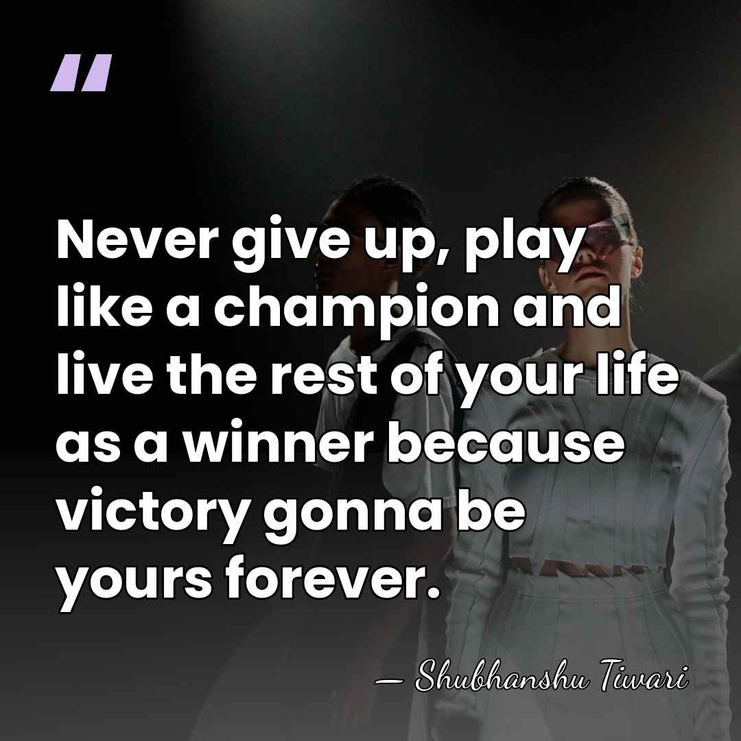 Never give up, play like a champion and live the rest of&hellip; - Shubhanshu Tiwari