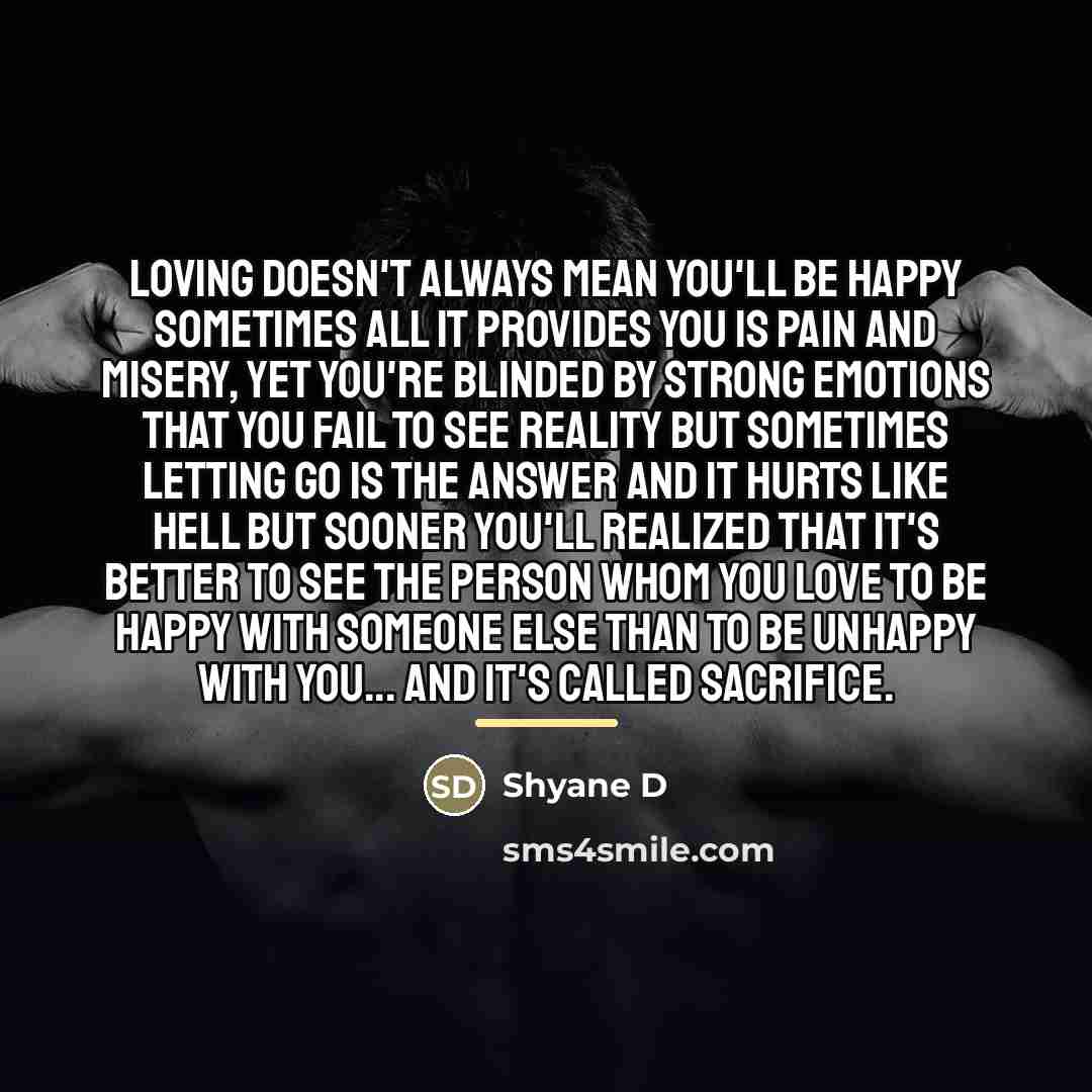 “Loving doesn't always mean you'll be happy sometimes all it…” quote by Shyane D