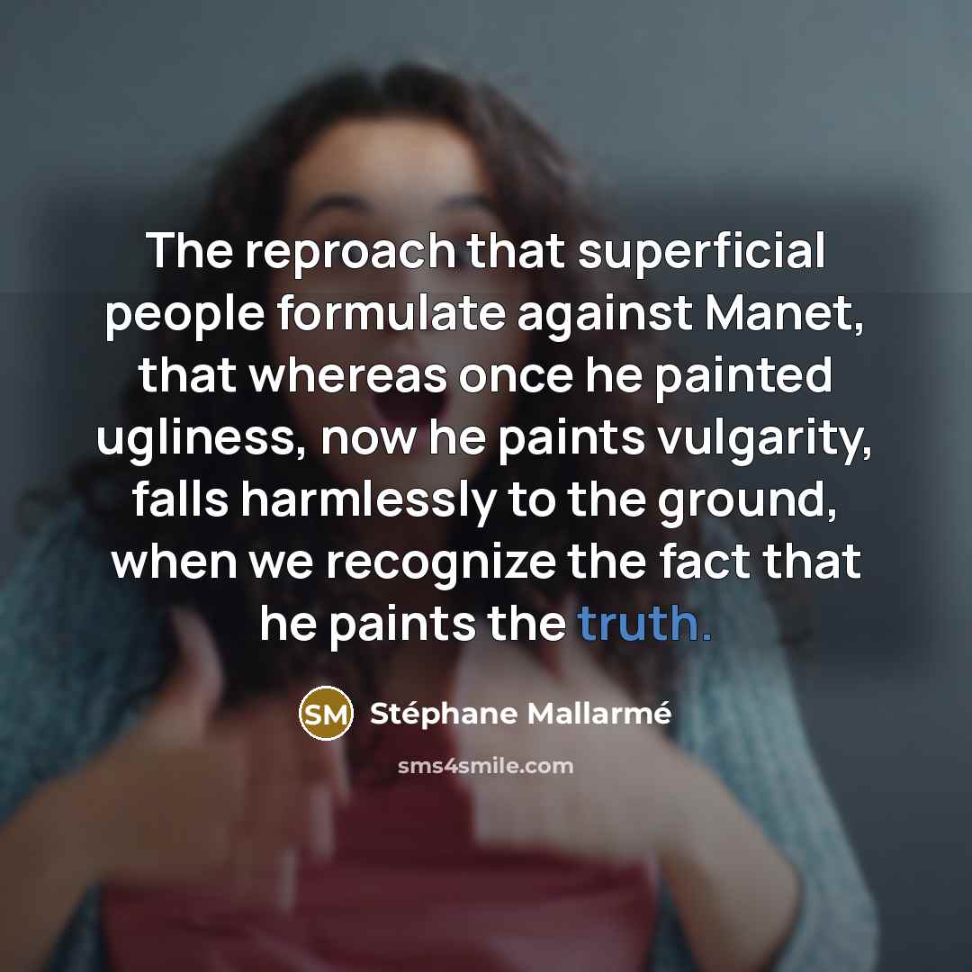 “The reproach that superficial people formulate against Manet, that whereas…” quote by Stephane Mallarme