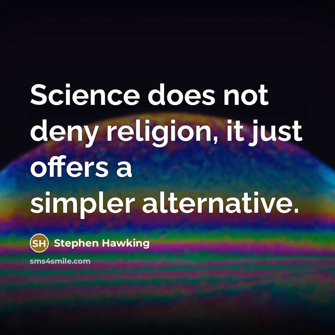 “Science does not deny religion, it just offers a simpler alternative.” quote by Stephen Hawking