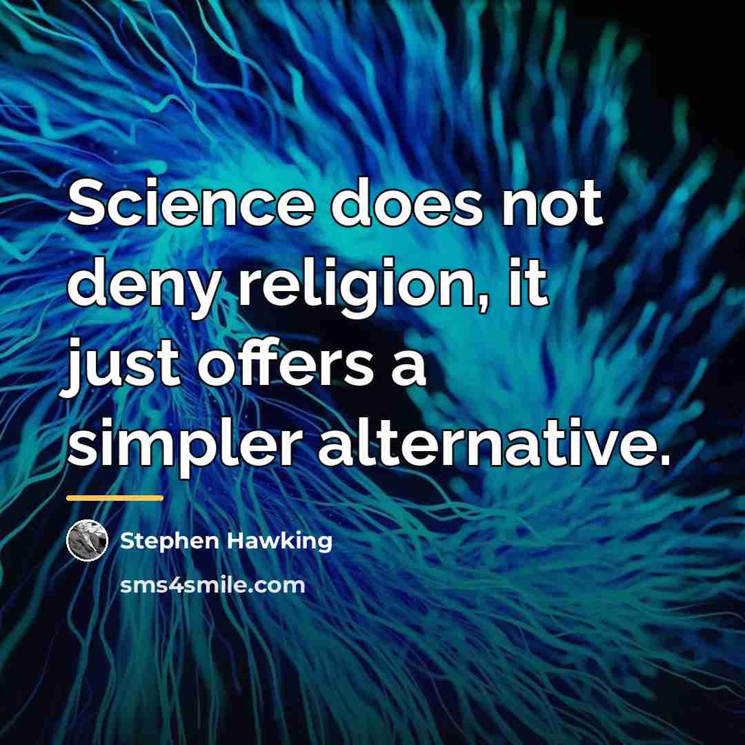 “Science does not deny religion, it just offers a simpler…” quote by Stephen Hawking