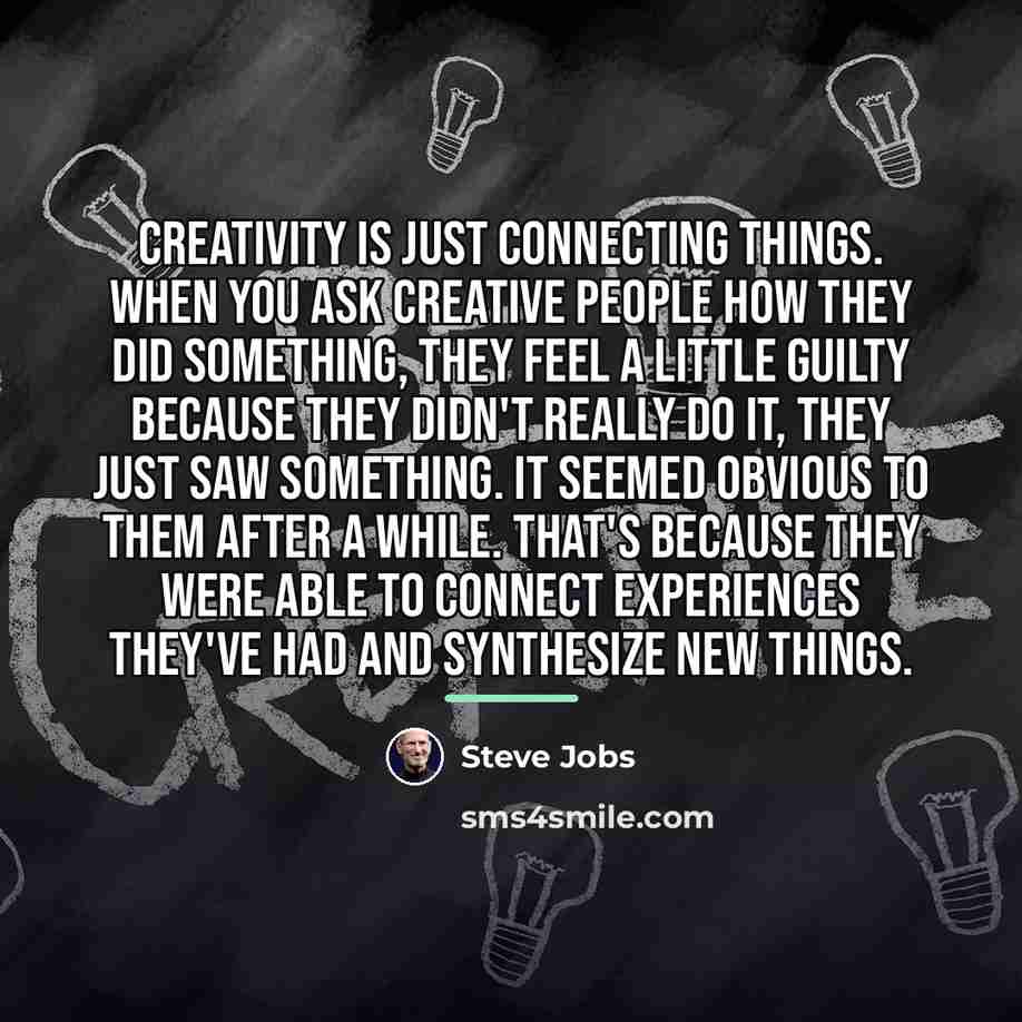 “Creativity is just connecting things. When you ask creative people…” quote by Steve Jobs