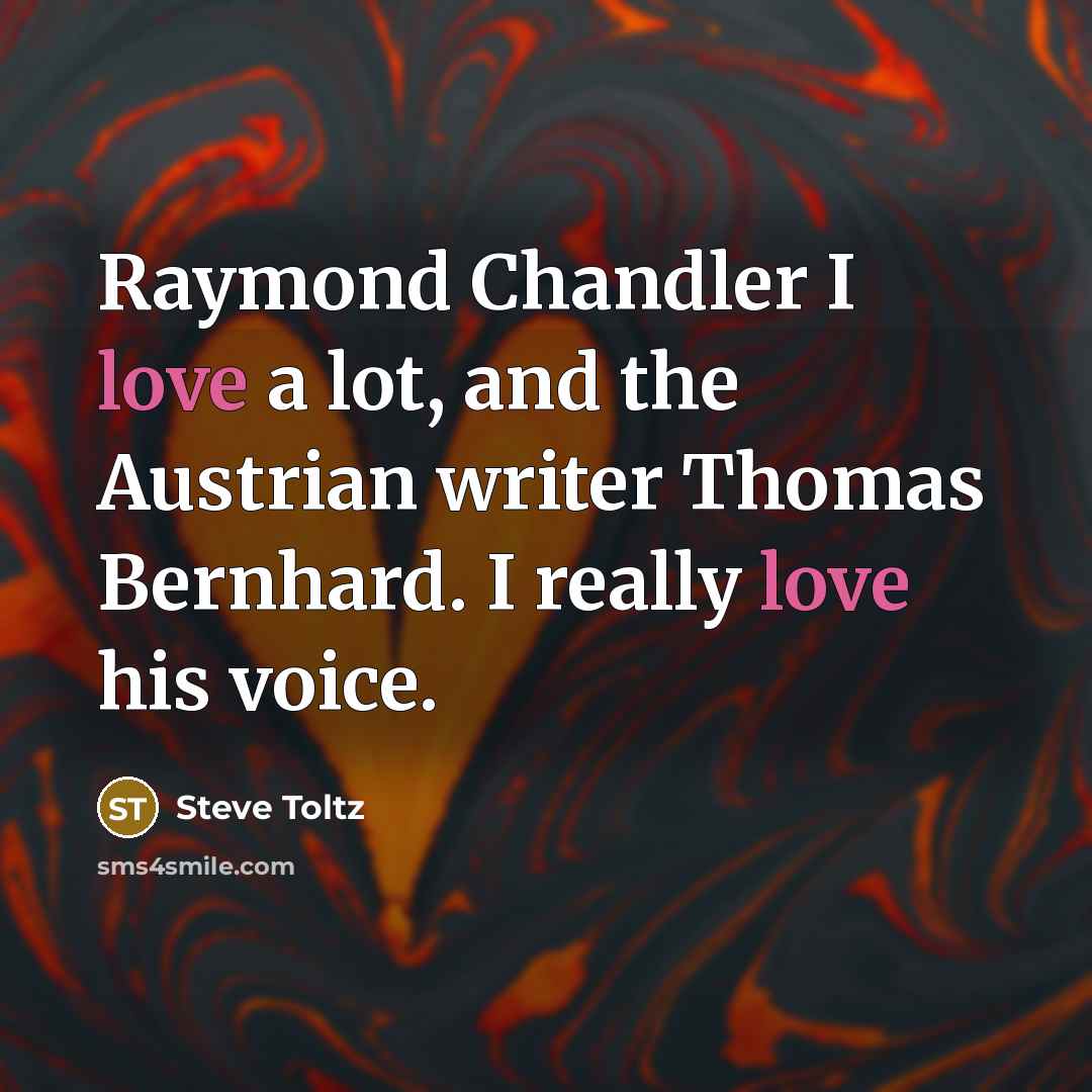 “Raymond Chandler I love a lot, and the Austrian writer…” quote by Steve Toltz