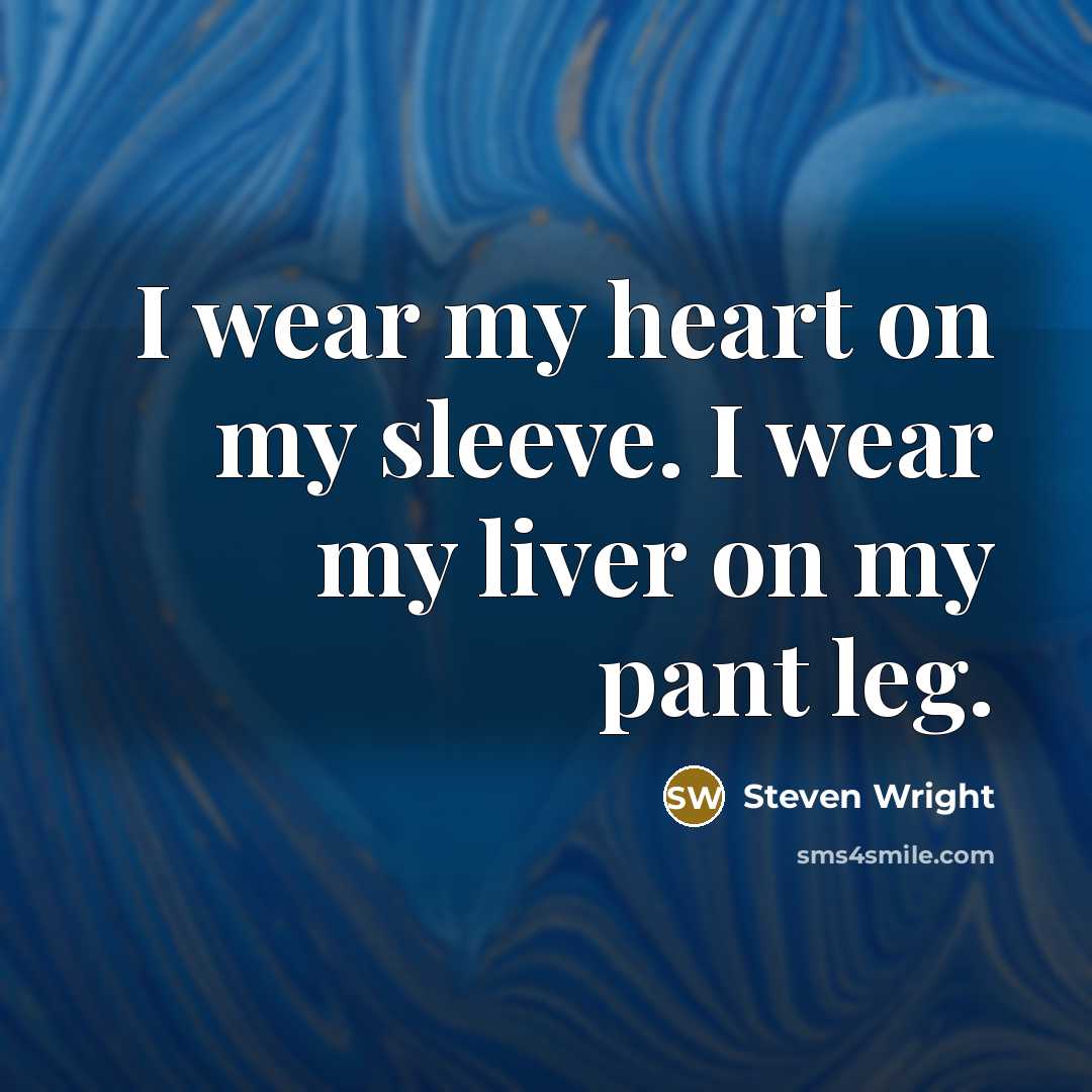 “I wear my heart on my sleeve. I wear my…” quote by Steven Wright