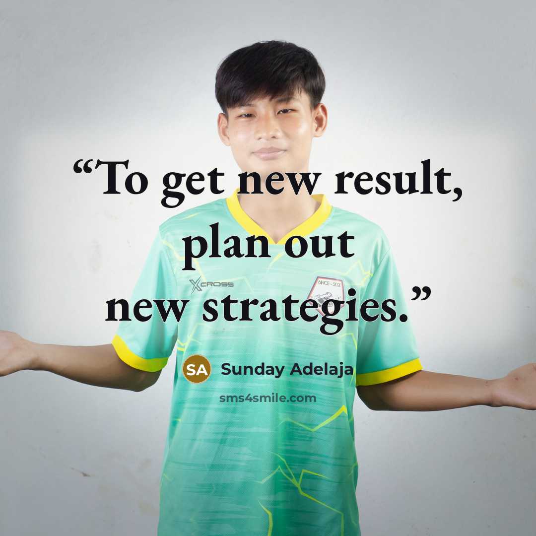 “To get new result, plan out new strategies.” quote by Sunday Adelaja