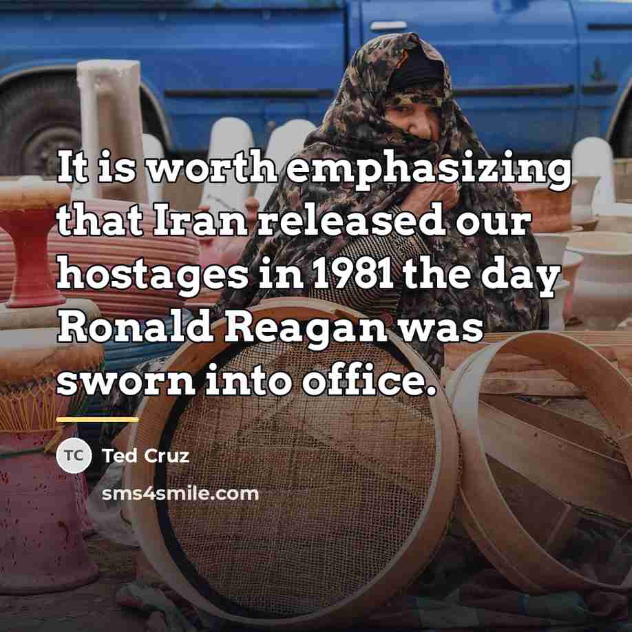 “It is worth emphasizing that Iran released our hostages in…” quote by Ted Cruz