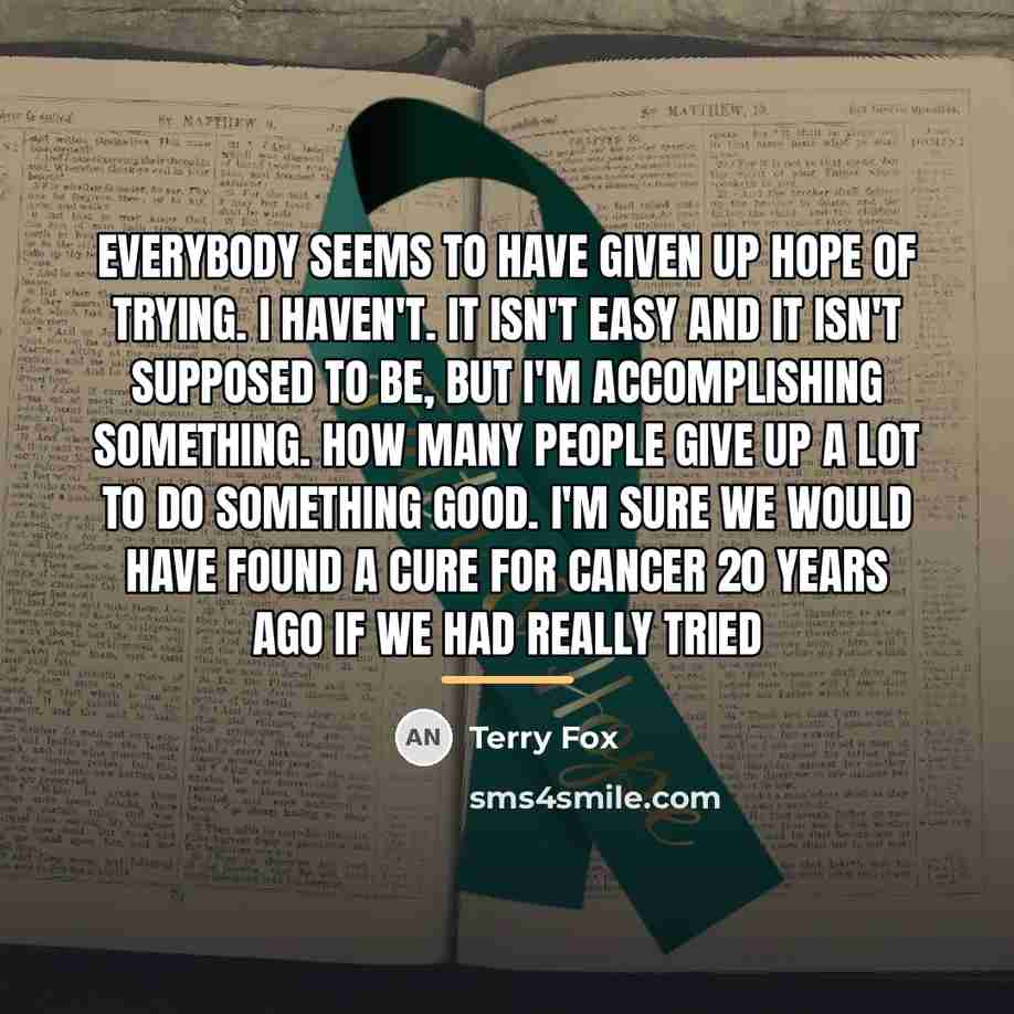 “Everybody seems to have given up hope of trying. I…” quote by Terry Fox