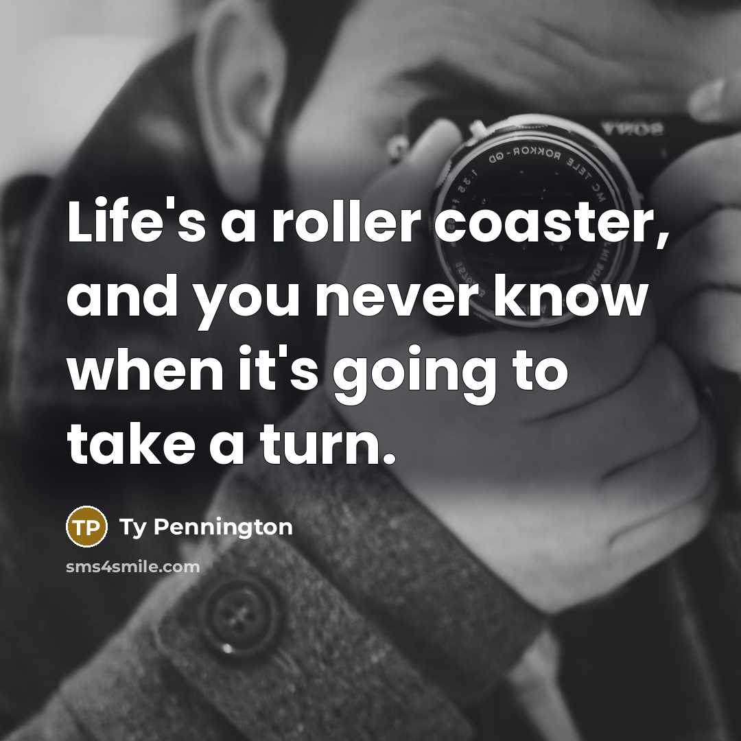 “Life's a roller coaster, and you never know when it's…” quote by Ty Pennington