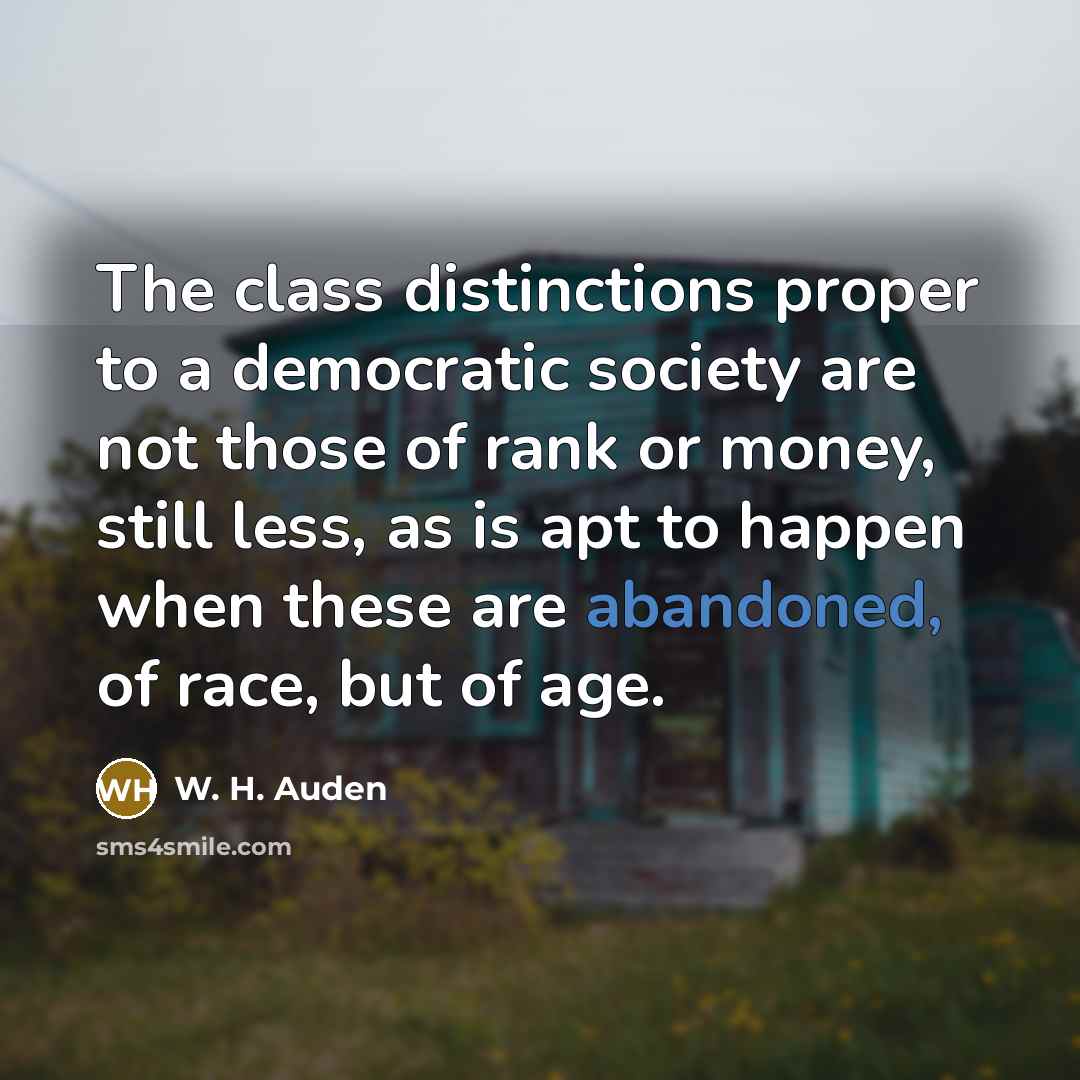 “The class distinctions proper to a democratic society are not…” quote by W. H. Auden