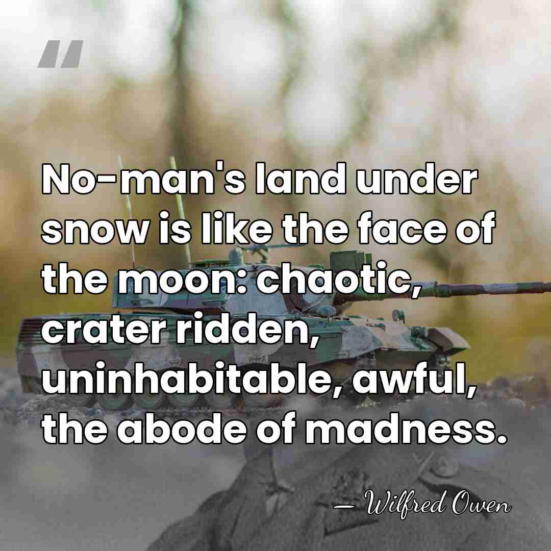 No-man's land under snow is like the face of the moon: chaotic,&hellip; - Wilfred Owen
