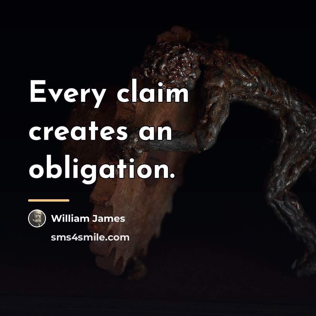 “Every claim creates an obligation.…” quote by William James