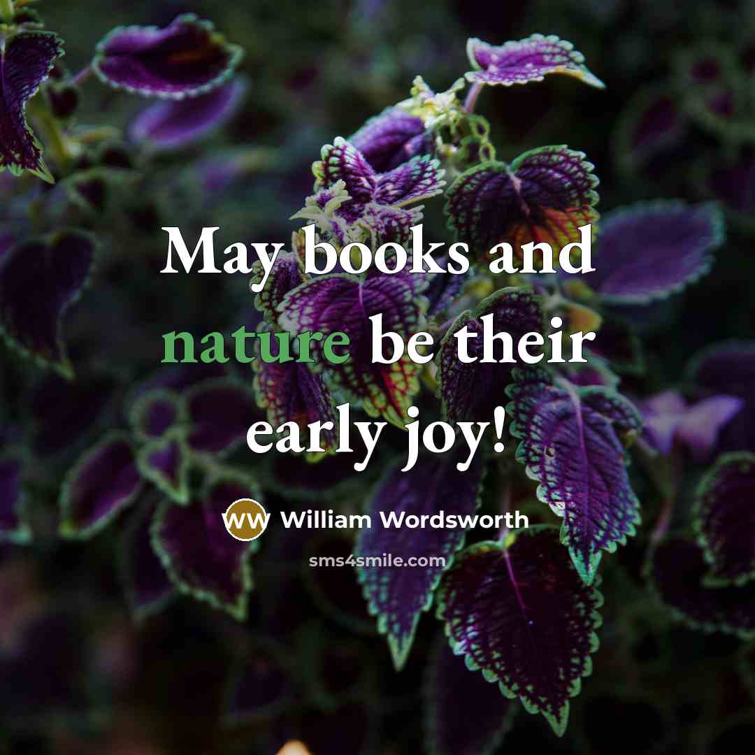 “May books and nature be their early joy!…” quote by William Wordsworth