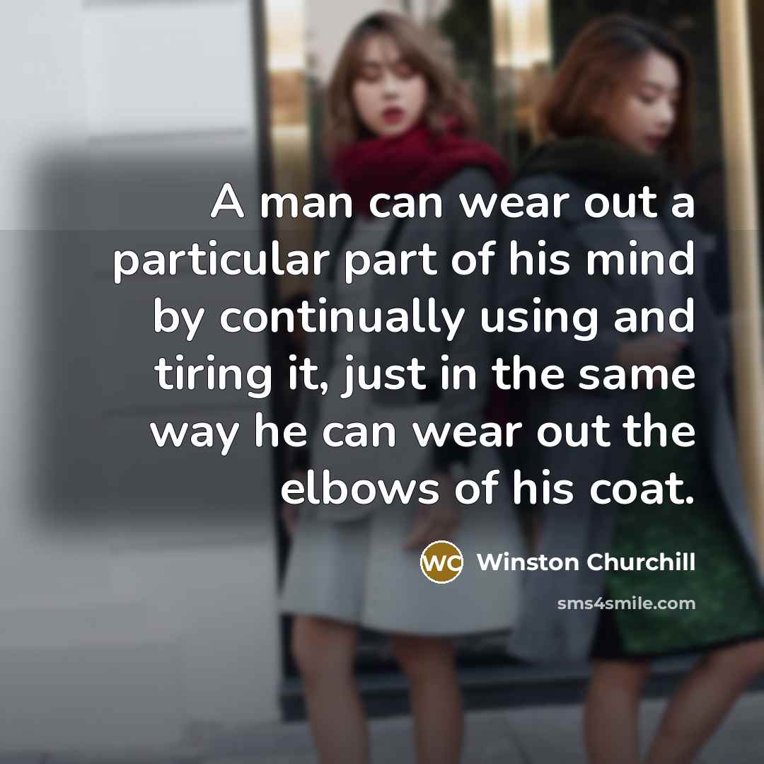 “A man can wear out a particular part of his…” quote by Winston Churchill