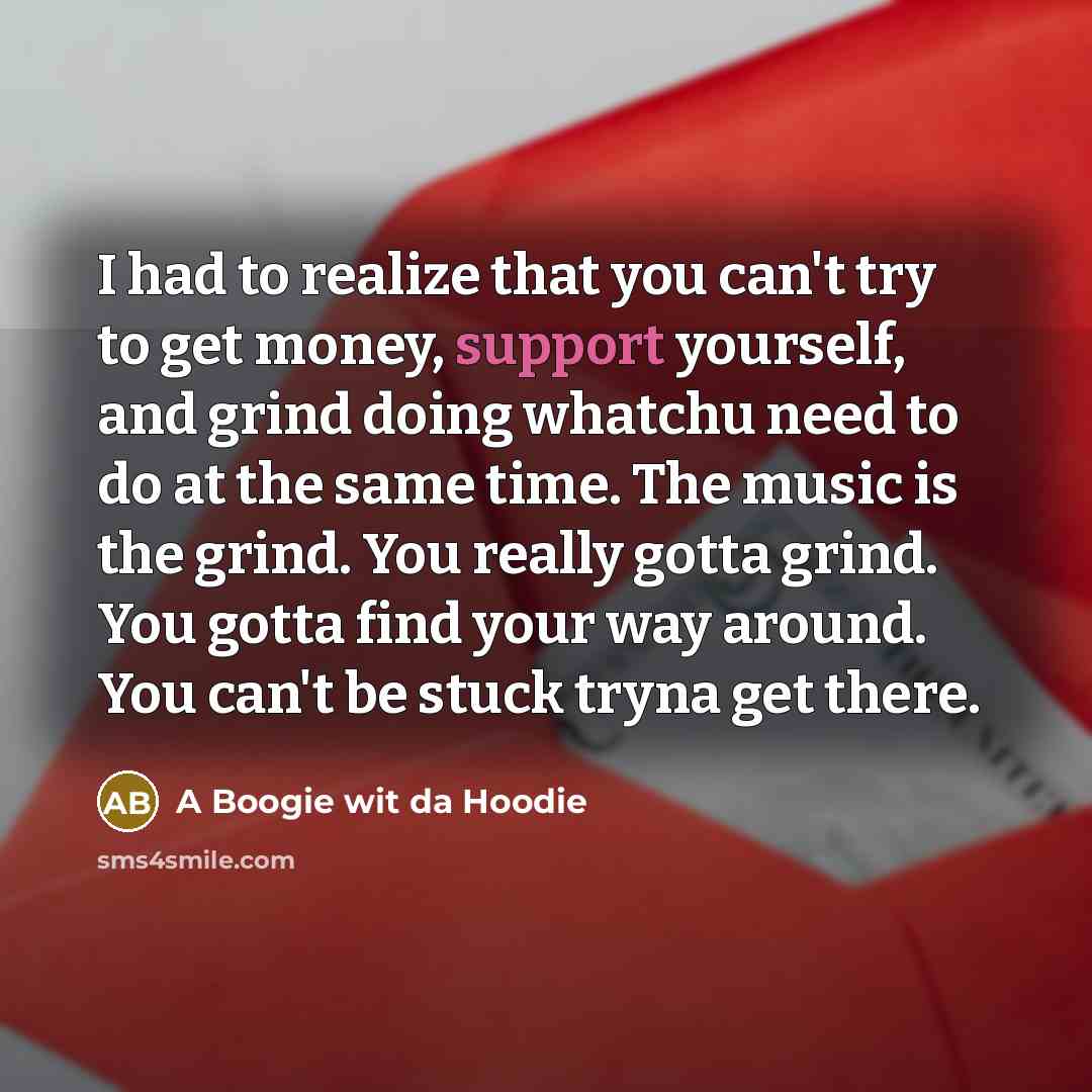 “I had to realize that you can't try to get…” quote by A Boogie wit da Hoodie