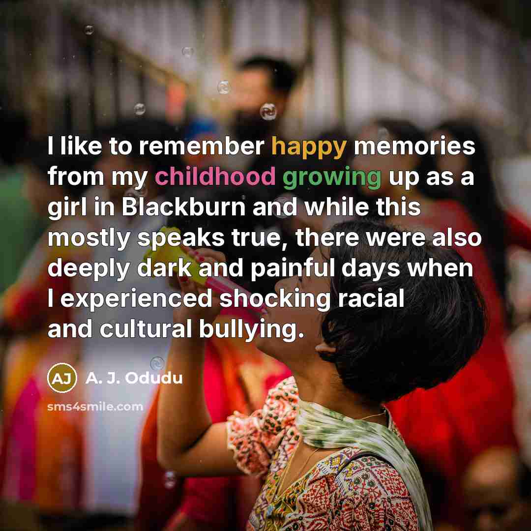 “I like to remember happy memories from my childhood growing…” quote by A. J. Odudu