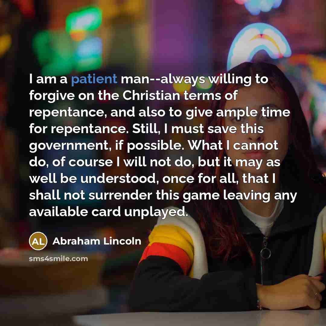 “I am a patient man--always willing to forgive on the…” quote by Abraham Lincoln
