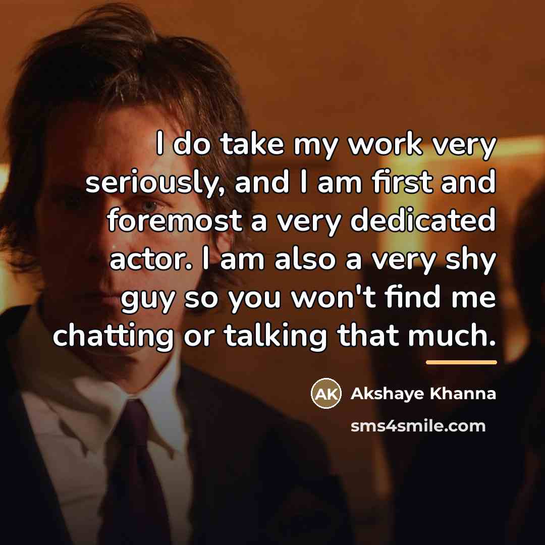 “I do take my work very seriously, and I am…” quote by Akshaye Khanna