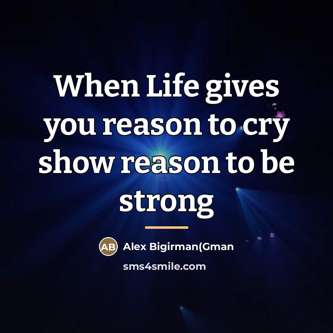 “When Life gives you reason to cry show reason to…” quote by Alex Bigirman