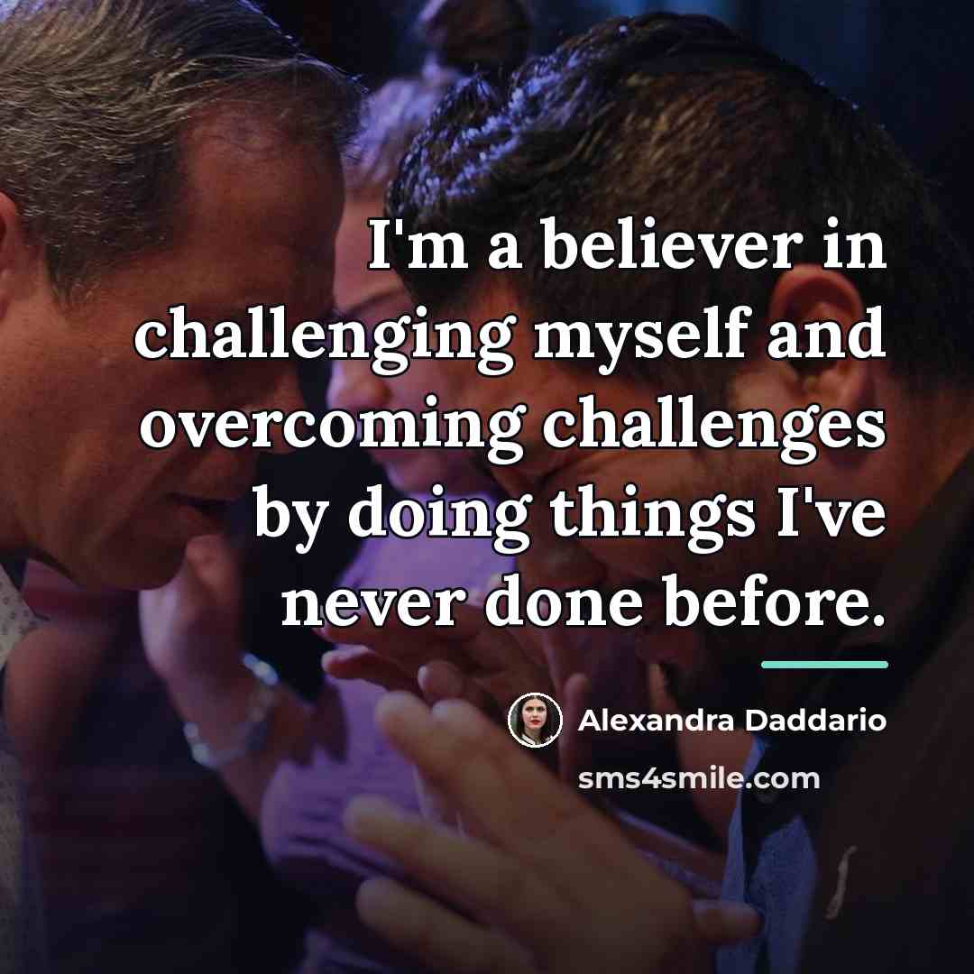 “I'm a believer in challenging myself and overcoming challenges by…” quote by Alexandra Daddario