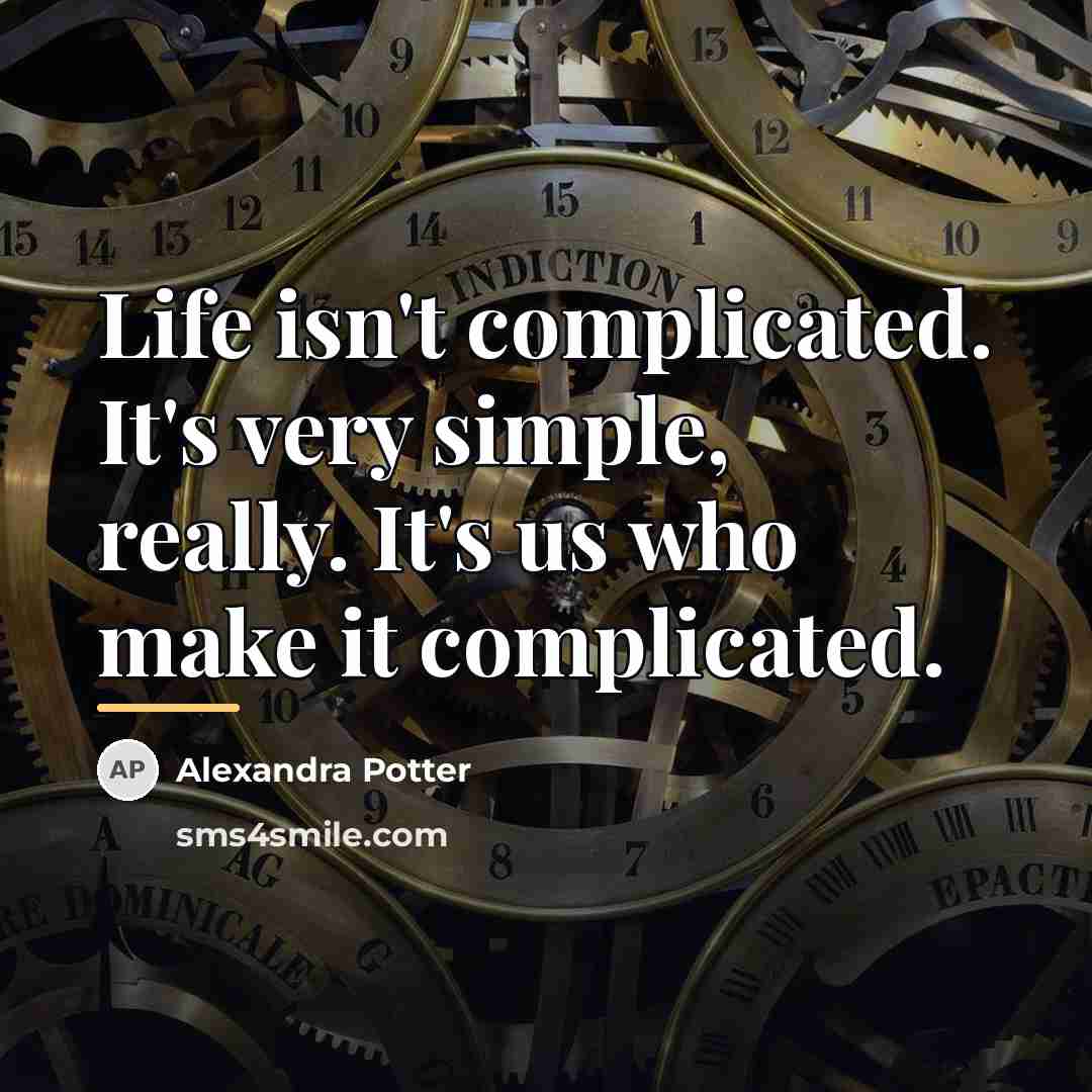 “Life isn't complicated. It's very simple, really. It's us who…” quote by Alexandra Potter
