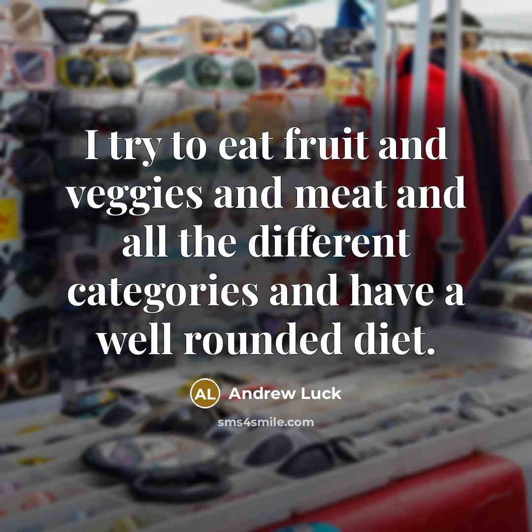 “I try to eat fruit and veggies and meat and…” quote by Andrew Luck