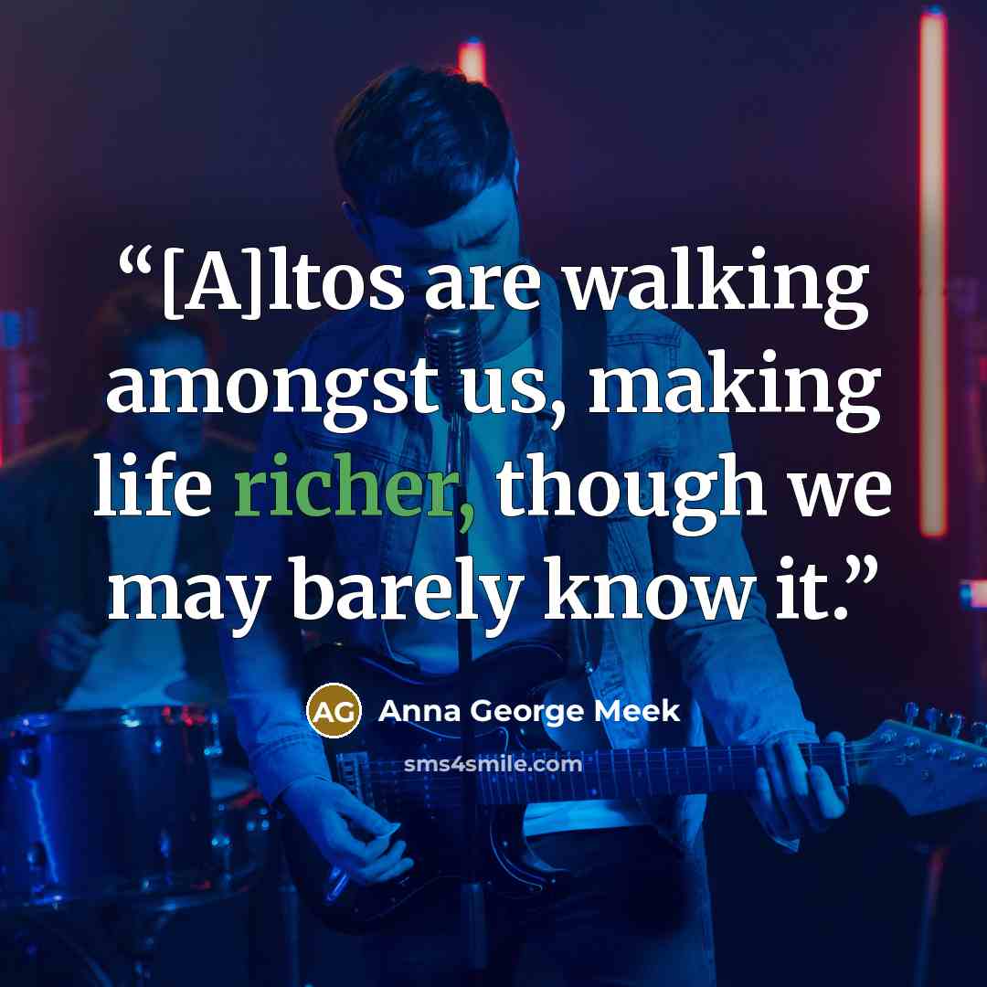 “[A]ltos are walking amongst us, making life richer, though we may barely know it.” quote by Anna George Meek