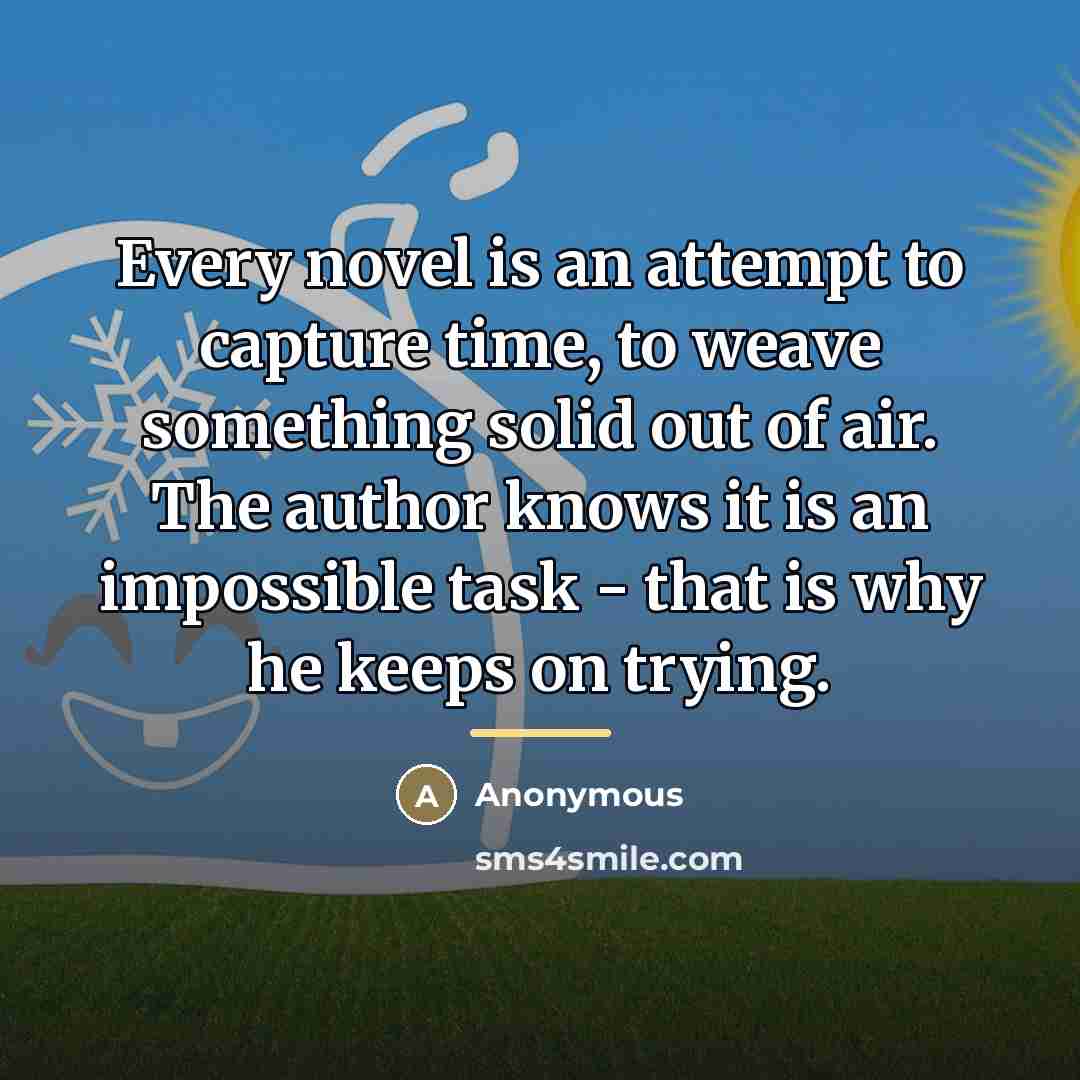 “Every novel is an attempt to capture time, to weave…” quote by Anonymous