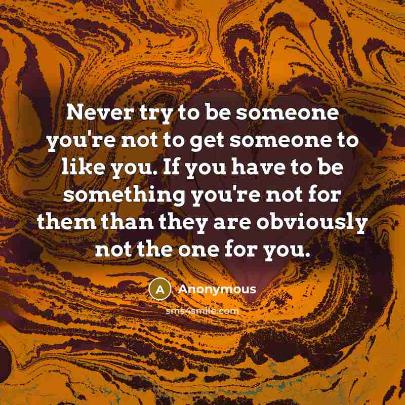 “Never try to be someone you're not to get someone…” quote by Anonymous