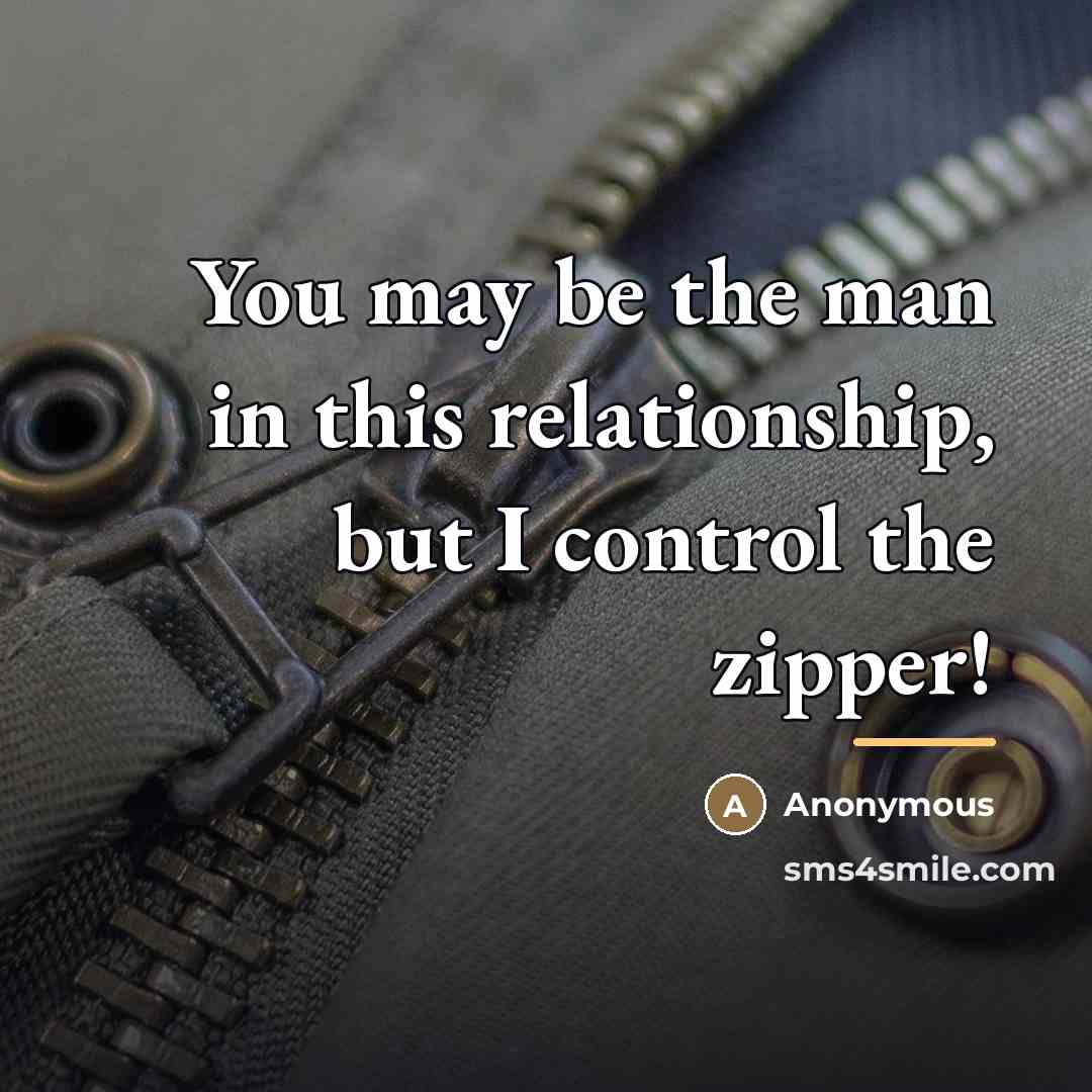 “You may be the man in this relationship, but I…” quote by Anonymous