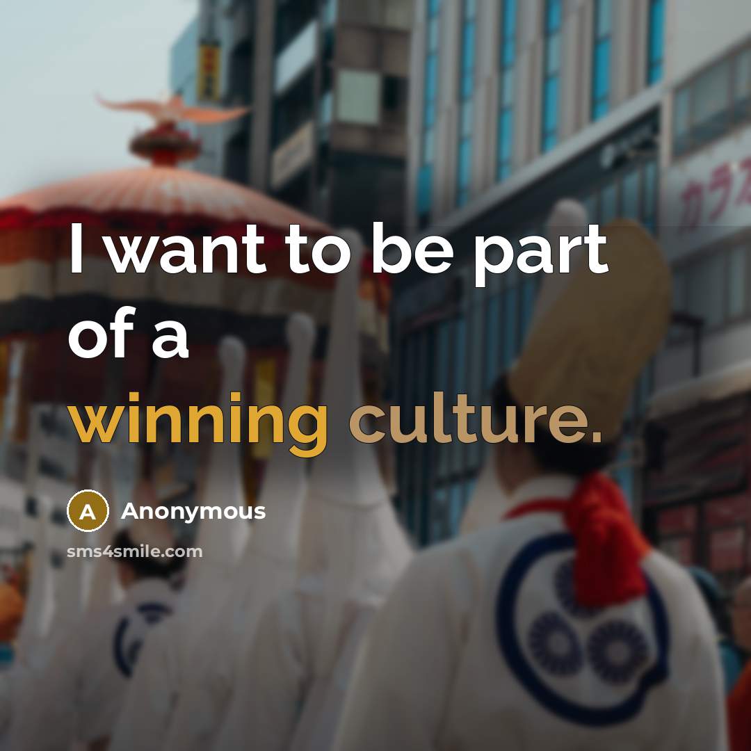 “I want to be part of a winning culture.…” quote by Anonymous