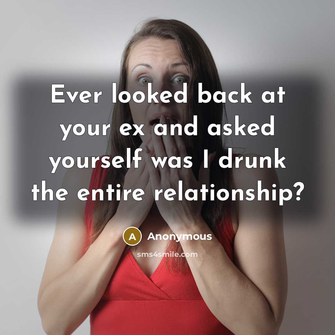 “Ever looked back at your ex and asked yourself was…” quote by Anonymous