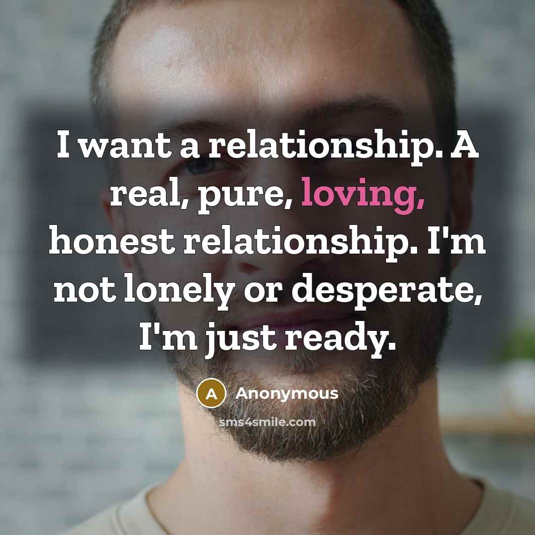 “I want a relationship. A real, pure, loving, honest relationship.…” quote by Anonymous