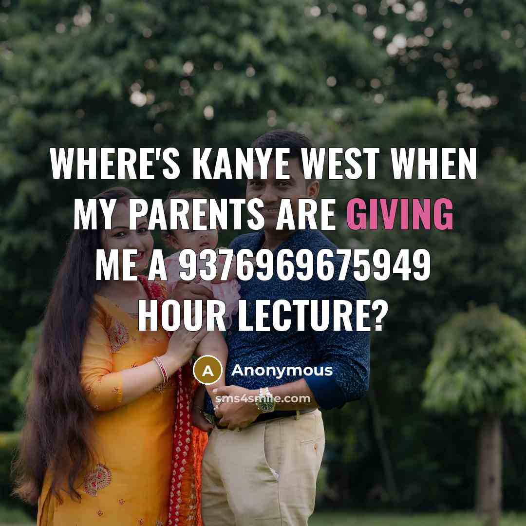 “Where's Kanye West when my parents are giving me a…” quote by Anonymous