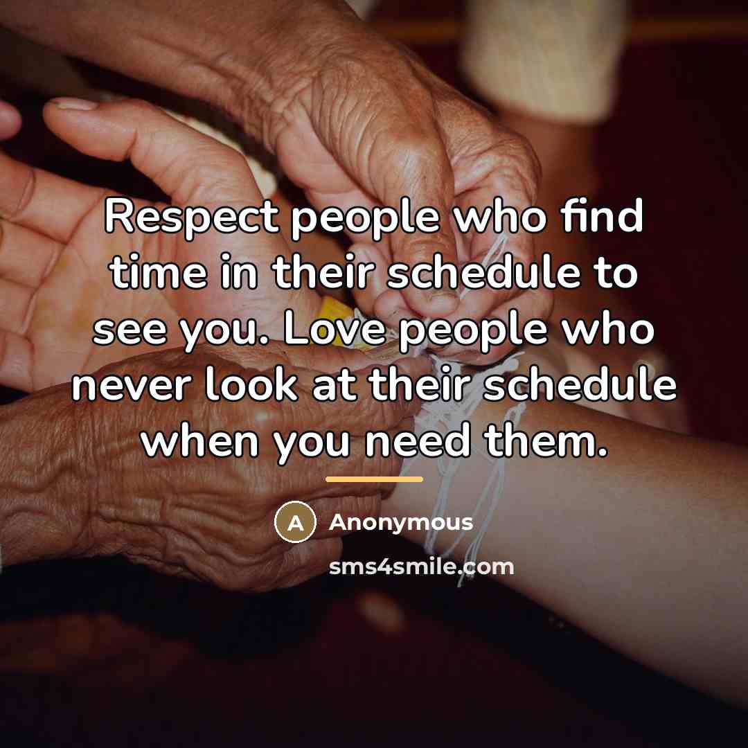 “Respect people who find time in their schedule to see…” quote by Anonymous