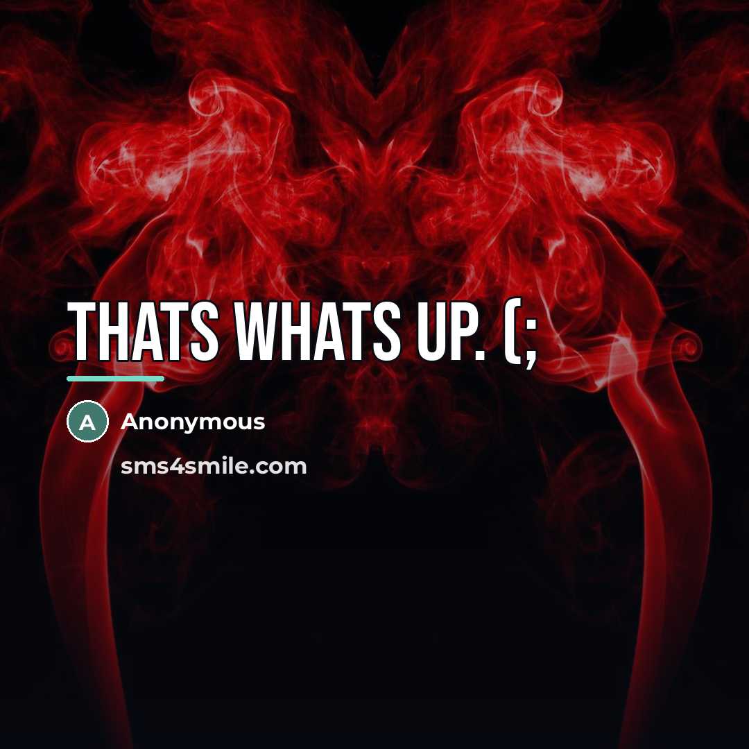 “Thats whats up. (;…” quote by Anonymous