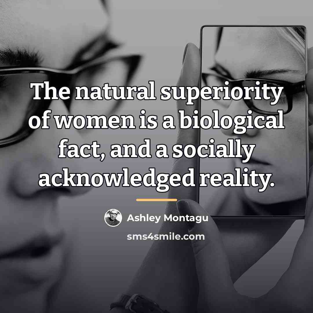 “The natural superiority of women is a biological fact, and…” quote by Ashley Montagu