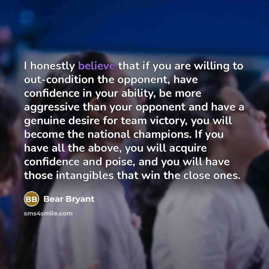 “I honestly believe that if you are willing to out-condition…” quote by Bear Bryant